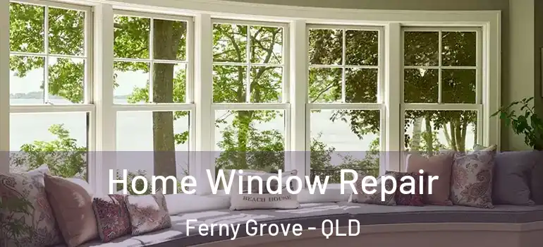 Home Window Repair Ferny Grove - QLD