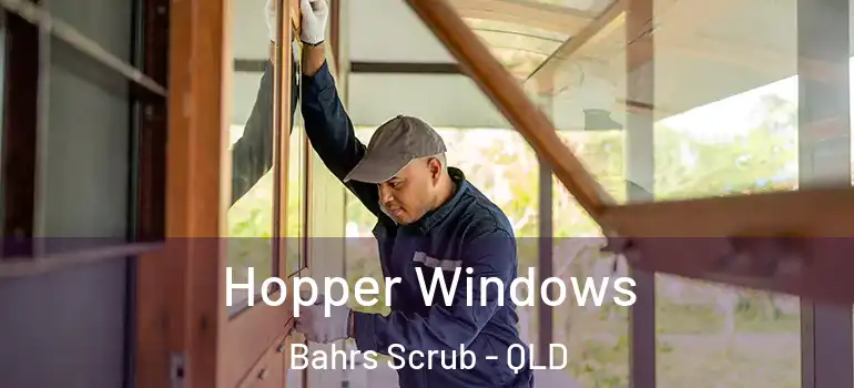 Hopper Windows Bahrs Scrub - QLD