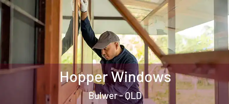 Hopper Windows Bulwer - QLD