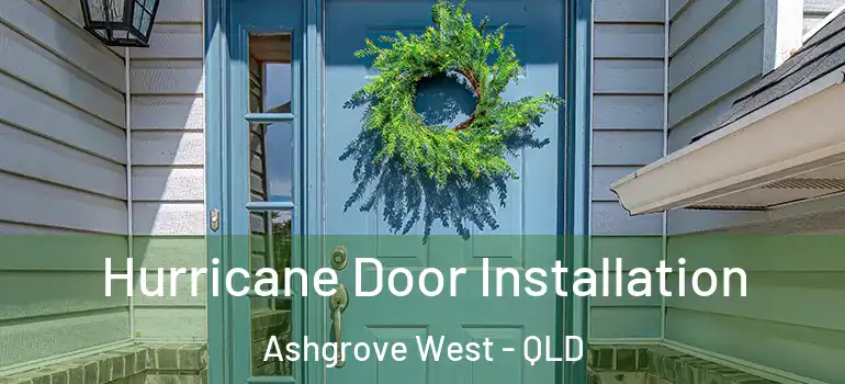 Hurricane Door Installation Ashgrove West - QLD
