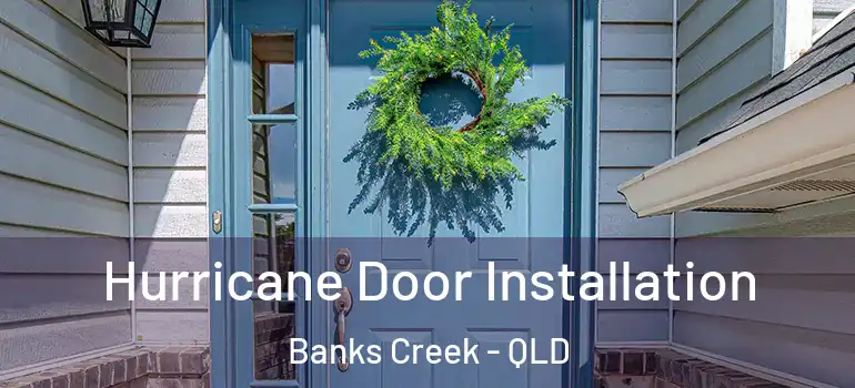 Hurricane Door Installation Banks Creek - QLD