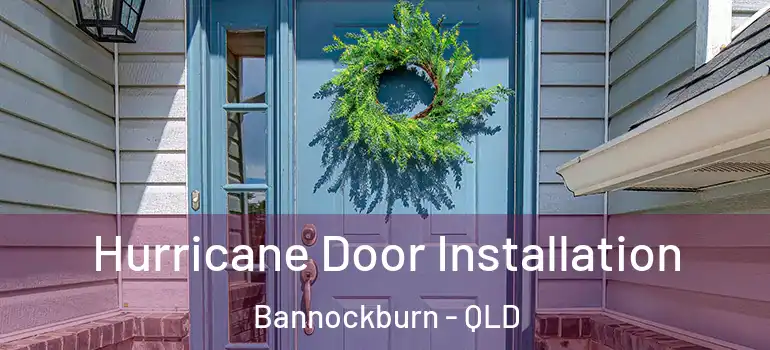 Hurricane Door Installation Bannockburn - QLD