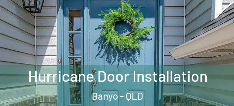 Hurricane Door Installation Banyo - QLD