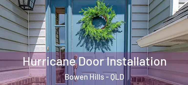 Hurricane Door Installation Bowen Hills - QLD