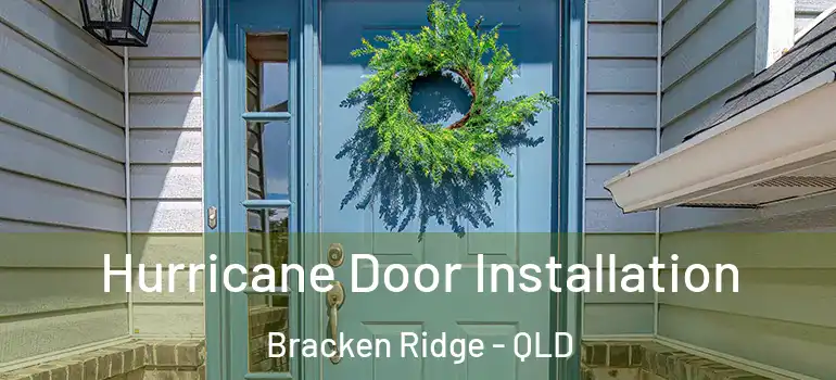 Hurricane Door Installation Bracken Ridge - QLD