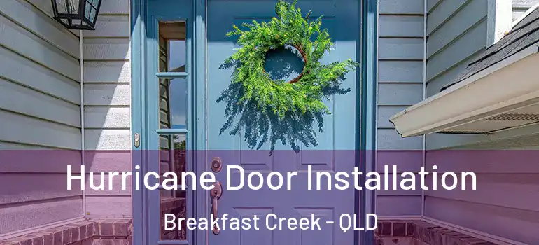Hurricane Door Installation Breakfast Creek - QLD