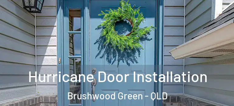  Hurricane Door Installation Brushwood Green - QLD