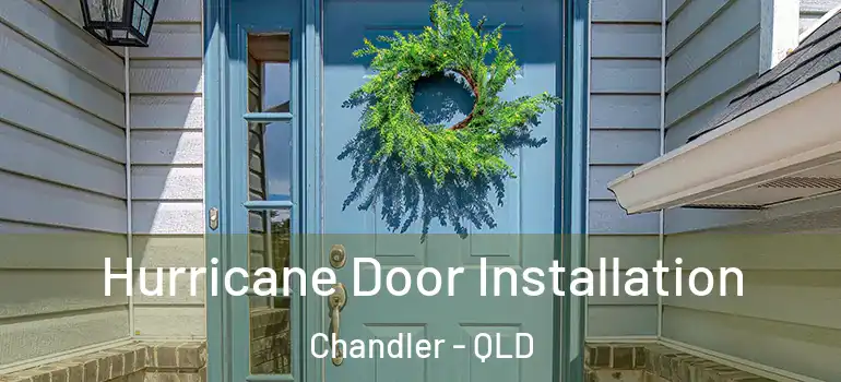 Hurricane Door Installation Chandler - QLD