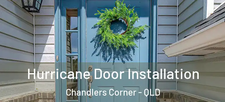 Hurricane Door Installation Chandlers Corner - QLD