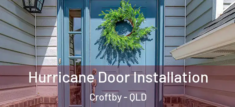 Hurricane Door Installation Croftby - QLD