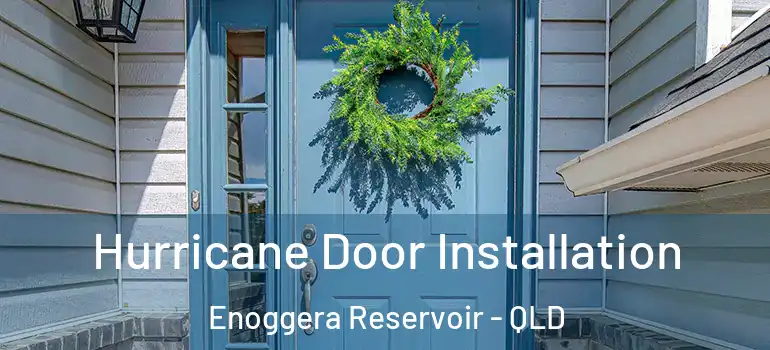Hurricane Door Installation Enoggera Reservoir - QLD