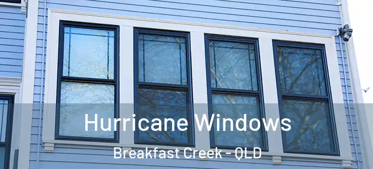 Hurricane Windows Breakfast Creek - QLD