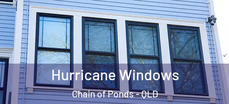 Hurricane Windows Chain of Ponds - QLD