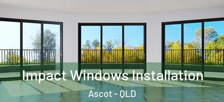 Impact Windows Installation Ascot - QLD