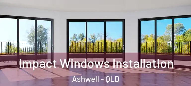 Impact Windows Installation Ashwell - QLD