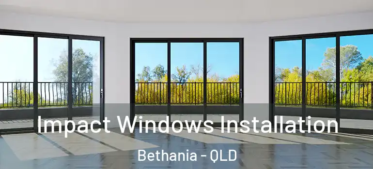  Impact Windows Installation Bethania - QLD