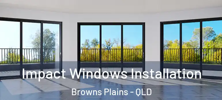 Impact Windows Installation Browns Plains - QLD