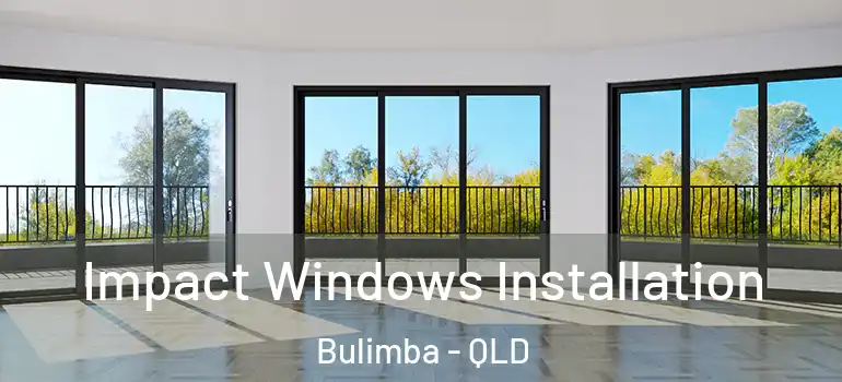 Impact Windows Installation Bulimba - QLD