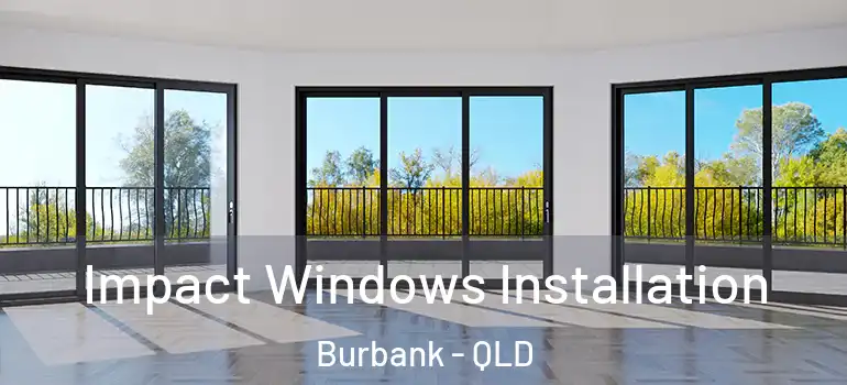 Impact Windows Installation Burbank - QLD