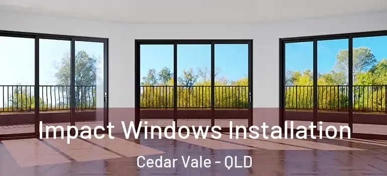 Impact Windows Installation Cedar Vale - QLD