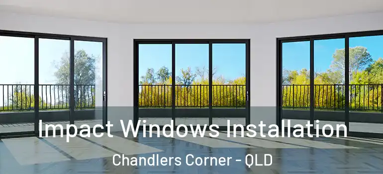 Impact Windows Installation Chandlers Corner - QLD