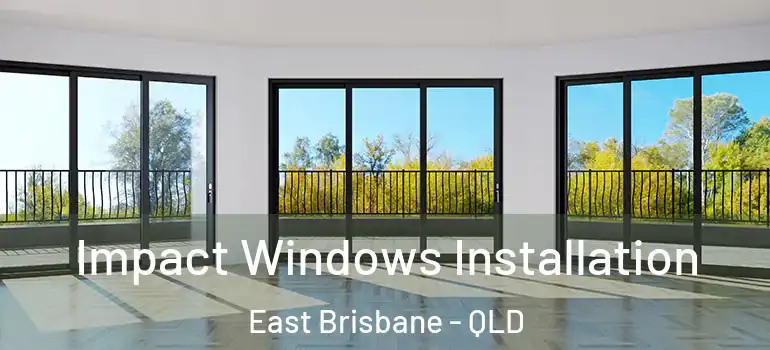 Impact Windows Installation East Brisbane - QLD