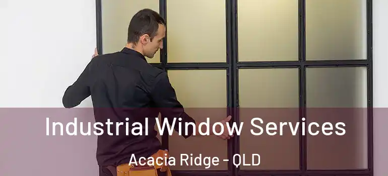 Industrial Window Services Acacia Ridge - QLD