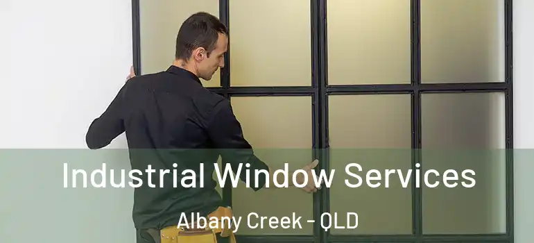 Industrial Window Services Albany Creek - QLD