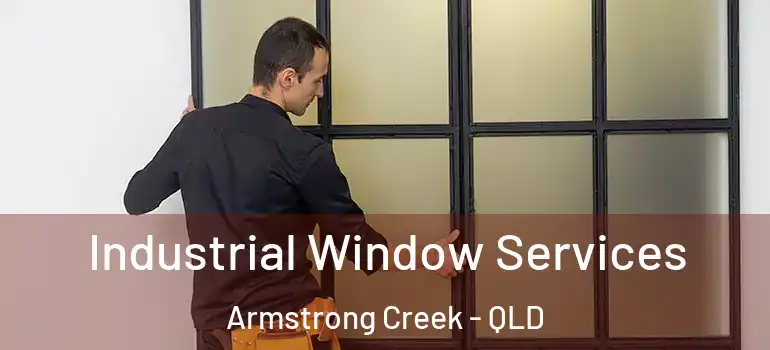  Industrial Window Services Armstrong Creek - QLD
