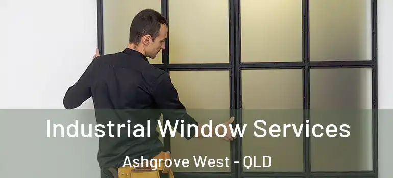 Industrial Window Services Ashgrove West - QLD