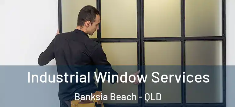Industrial Window Services Banksia Beach - QLD