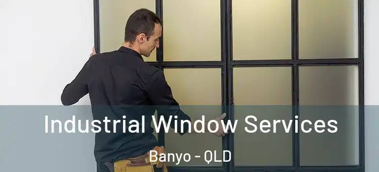 Industrial Window Services Banyo - QLD