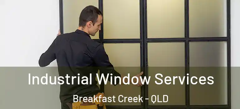 Industrial Window Services Breakfast Creek - QLD