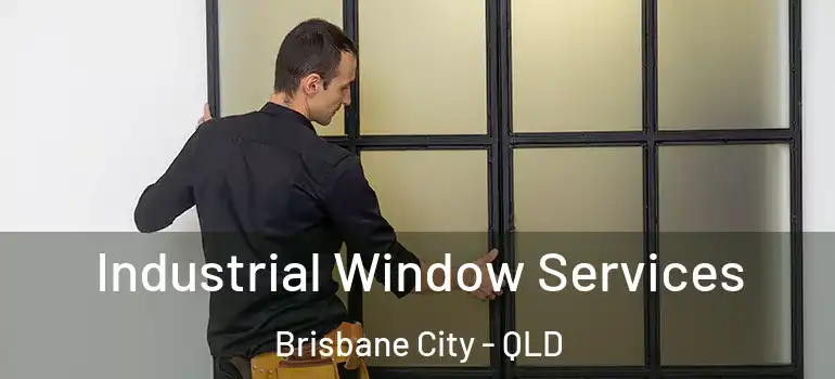 Industrial Window Services Brisbane City - QLD