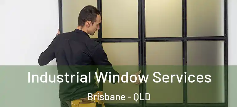 Industrial Window Services Brisbane - QLD