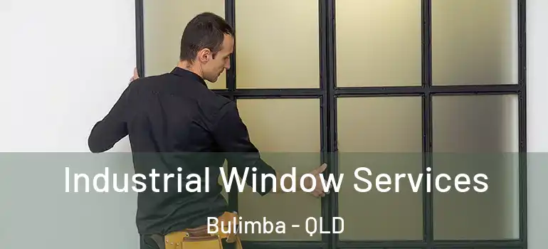 Industrial Window Services Bulimba - QLD