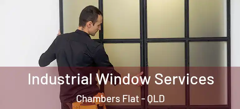 Industrial Window Services Chambers Flat - QLD