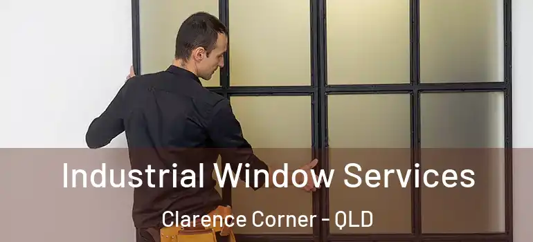 Industrial Window Services Clarence Corner - QLD
