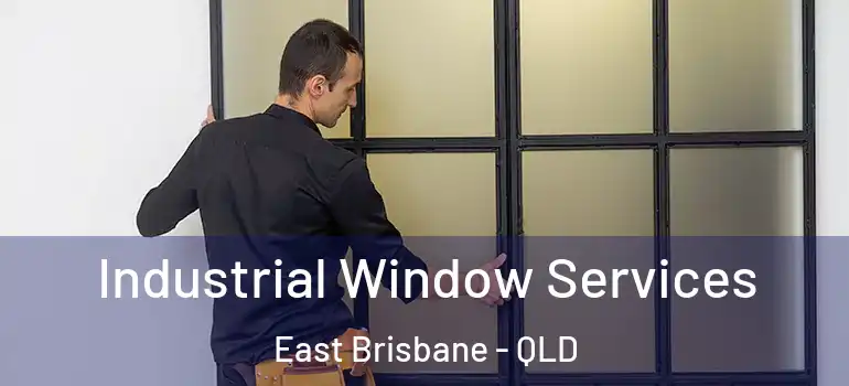  Industrial Window Services East Brisbane - QLD