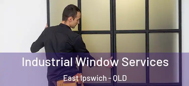 Industrial Window Services East Ipswich - QLD