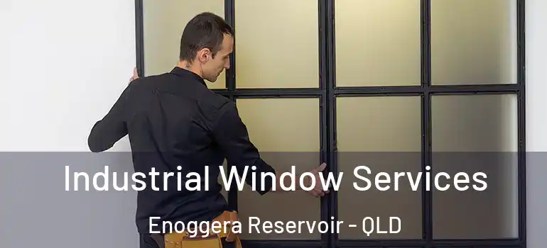 Industrial Window Services Enoggera Reservoir - QLD