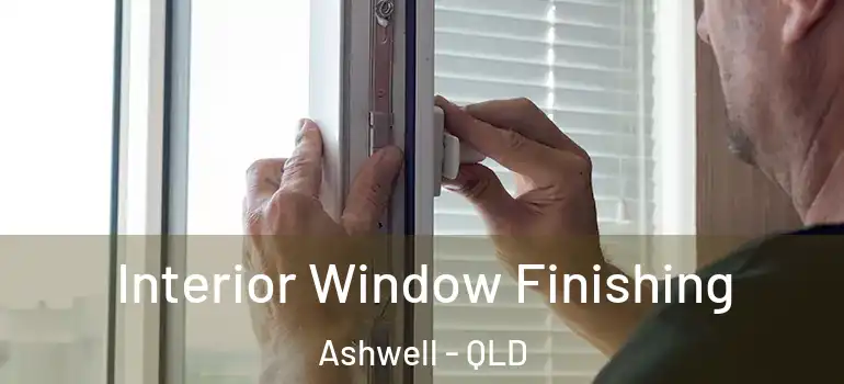 Interior Window Finishing Ashwell - QLD