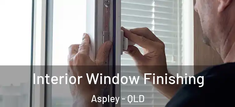 Interior Window Finishing Aspley - QLD