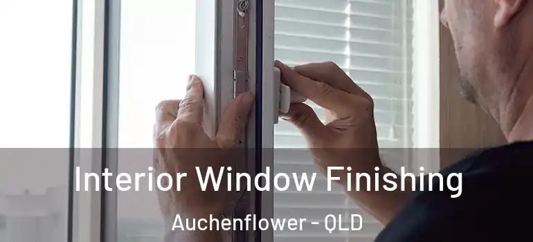 Interior Window Finishing Auchenflower - QLD
