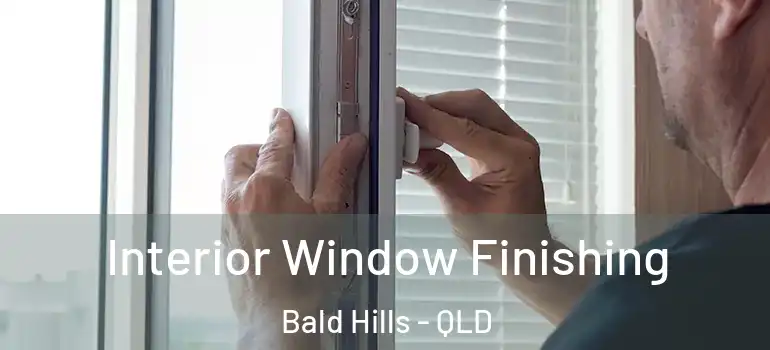 Interior Window Finishing Bald Hills - QLD