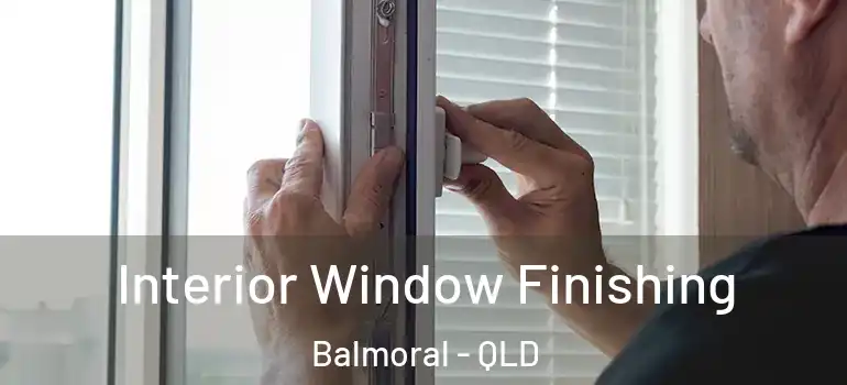 Interior Window Finishing Balmoral - QLD