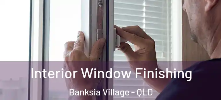 Interior Window Finishing Banksia Village - QLD