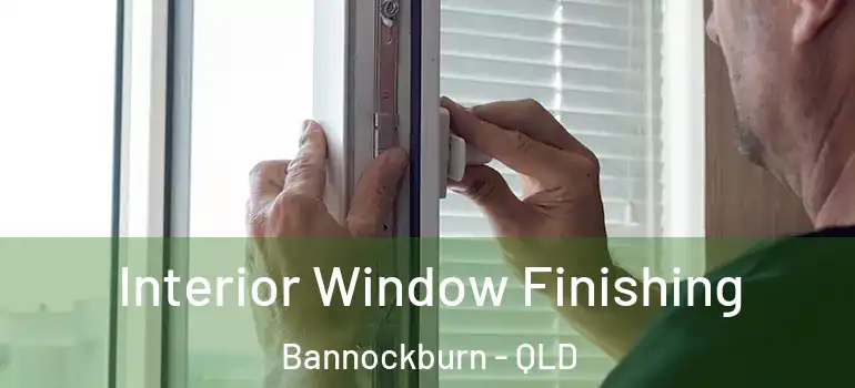  Interior Window Finishing Bannockburn - QLD