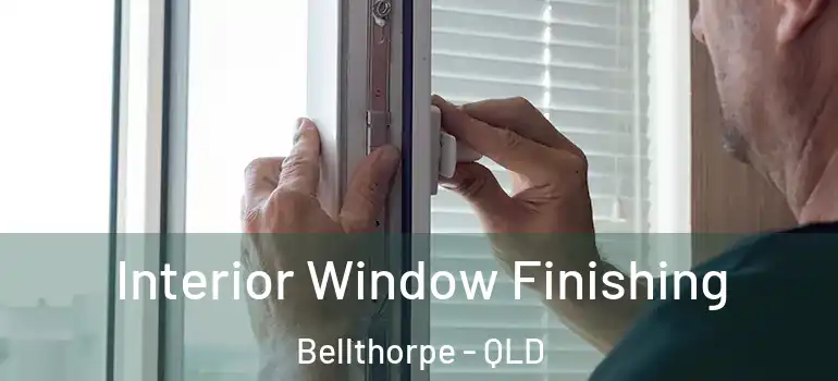 Interior Window Finishing Bellthorpe - QLD