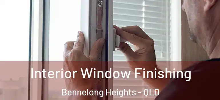 Interior Window Finishing Bennelong Heights - QLD